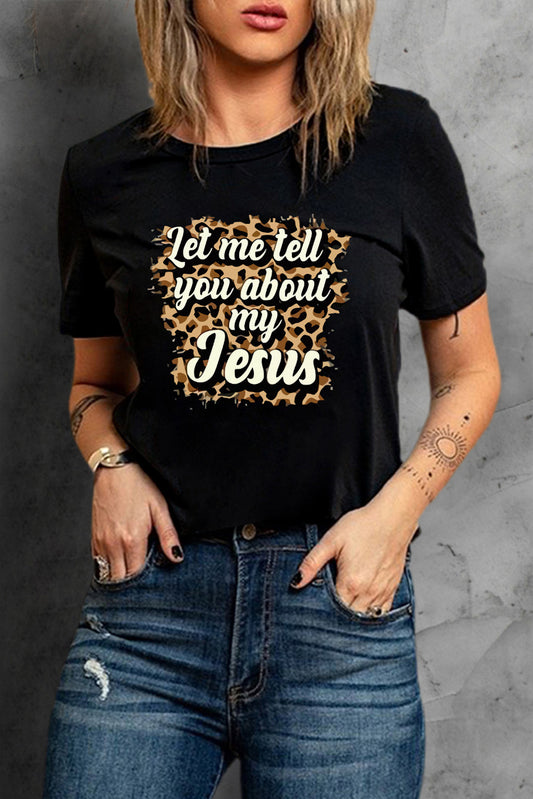 Black Let Me Tell You About My Jesus Leopard Graphic Tee